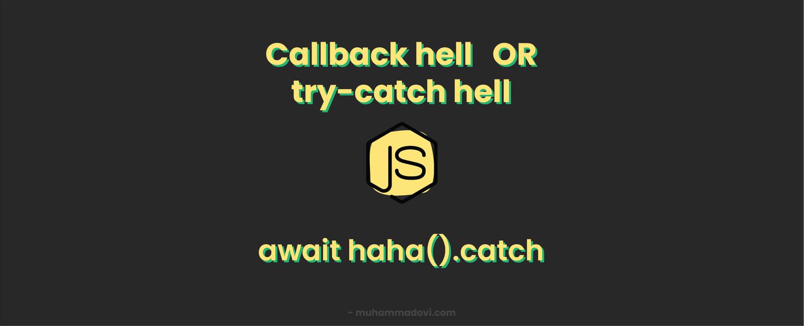 Callback hell or try catch hell